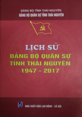 Lịch sử Đảng bộ Quân sự tỉnh Thái Nguyên (1947 - 2017)