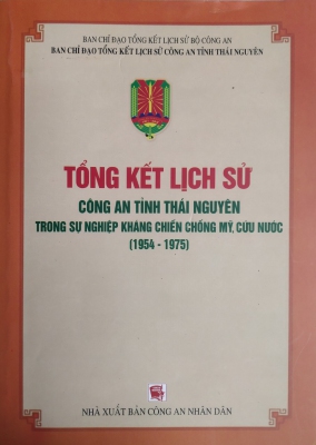 Tổng kết lịch sử Công an tỉnh Thái Nguyên trong sự nghiệp kháng chiến chống Mỹ, cứu nước (1954 - 1975)