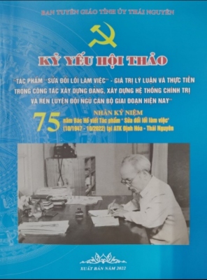 Kỷ yếu Hội thảo: “Tác phẩm “Sửa đổi lối làm việc” - Giá trị lý luận và thực tiễn trong công tác xây dựng Đảng, xây dựng hệ thống chính trị và rèn luyện đội ngũ cán bộ giai đoạn hiện nay”
