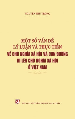Một số vấn đề lý luận và thực tiễn về chủ nghĩa xã hội và con đường đi lên chủ nghĩa xã hội ở Việt Nam