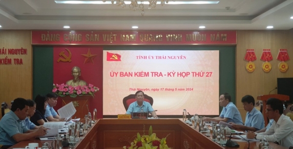 Kết quả Kỳ họp thứ 27 của Uỷ ban Kiểm tra Tỉnh ủy Thái Nguyên  