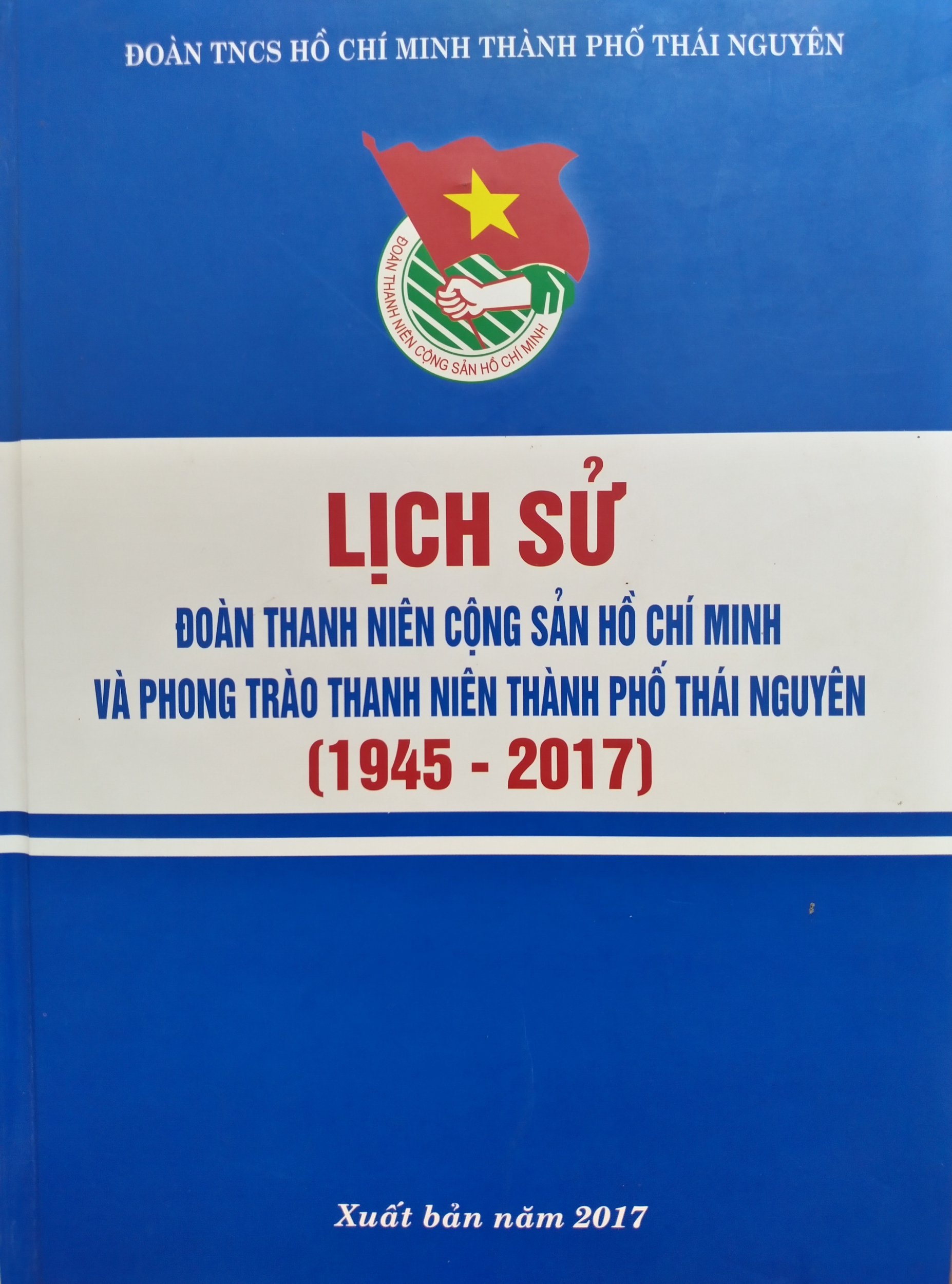 Lịch sử Đoàn Thanh niên Cộng sản Hồ Chí Minh và phong trào thanh niên thành phố Thái Nguyên (1945 - 2017)